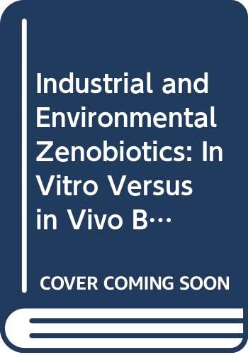 Stock image for Industrial and Environmental Xenobiotics in Vitro Versus in Vivo Biotransformation and Toxicity : Proceedings of an Int'l Conference, Prague, Sept., 1977 (International Congress Ser., No. 440). for sale by Brentwood Books