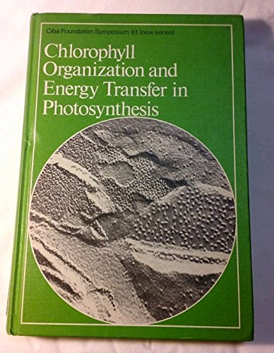 9780444900449: Chlorophyll Organization and Energy Transfer in Photosynthesis (Ciba Foundation Symposium)