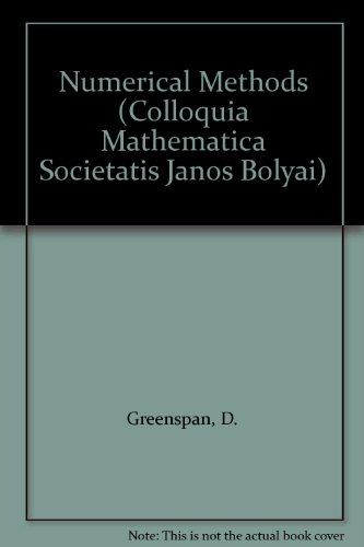 Numerical Methods (COLLOQUIA MATHEMATICA SOCIETATIS JANOS BOLYAI) (9780444986948) by Greenspan, D.