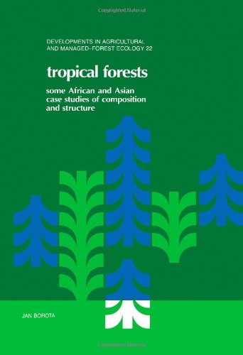 9780444987686: Tropical Forests: Some African and Asian Case Studies of Composition and Structure (Volume 22) (Developments in Agricultural and Managed-Forest Ecology, Volume 22)