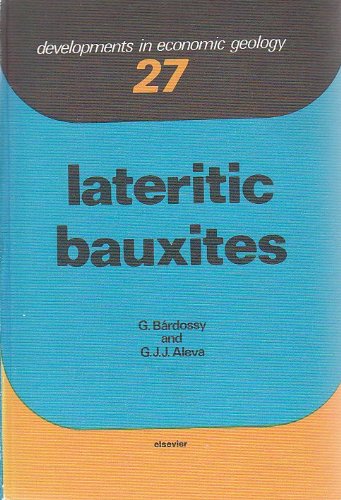 Lateritic Bauxites (Developments in Economic Geology) - Bárdossy, Gy.; Aleva, G.J.J.