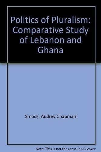 Stock image for THE POLITICS OF PLURALISM: A COMPARATIVE STUDY OF LEBANON AND GHANA for sale by Zane W. Gray, BOOKSELLERS
