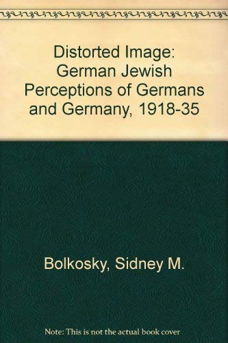 Stock image for The Distorted Image: German Jewish Perceptions of Germans and Germany, 1918-1935 for sale by Discover Books