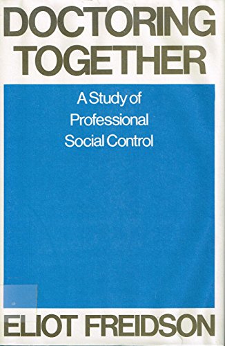 Beispielbild fr Doctoring Together : A Study of Professional Social Control zum Verkauf von Better World Books