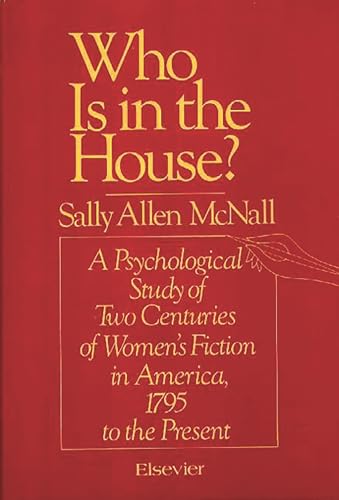 Who is in This House?: A Psychological Study of Two Centuries of Women's Fiction in America, 1795...