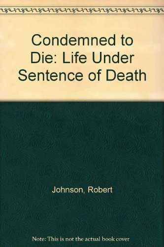 Condemned to die: Life under sentence of death (9780444990891) by Robert Johnson