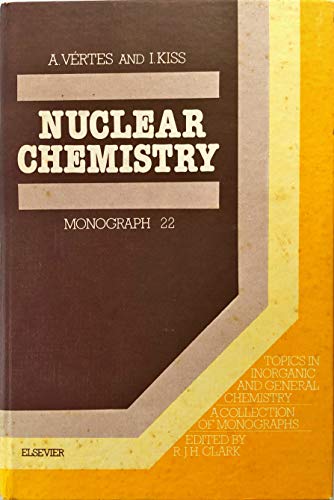 Stock image for Nuclear Chemistry (TOPICS IN INORGANIC AND GENERAL CHEMISTRY MONOGRAPH) for sale by Buchpark