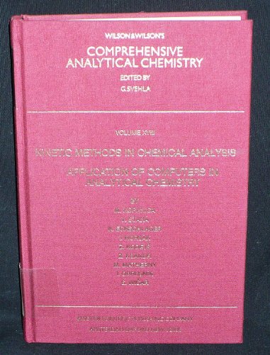 Imagen de archivo de Kinetic Methods in Chemical Analysis. Application of Computers in Analytical Chemistry. Wilson and Wilson's Comprehensive Analytical Chemistry, Volume XVIII a la venta por Zubal-Books, Since 1961