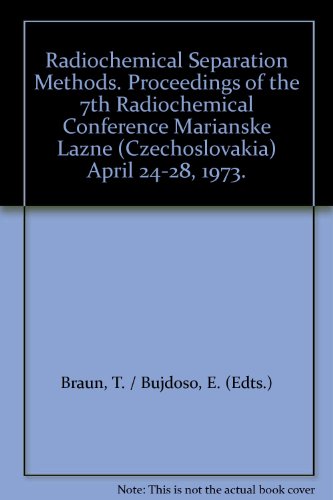 Imagen de archivo de Radiochemical Separation Methods. Proceedings of the 7th Radiochemical Conference, Marianske Lazne (Czechoslovakia) April 24-28, 1973 a la venta por Zubal-Books, Since 1961