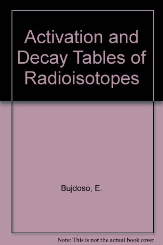 Activation and Decay Tables of Radioisotopes.