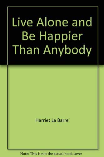Imagen de archivo de Live Alone and Be Happier Than Anybody a la venta por ThriftBooks-Dallas