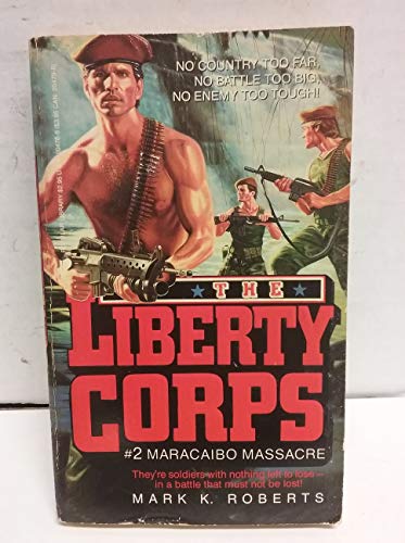 Maracaibo Massacre (The Liberty Corps, No 2) (9780445204782) by Roberts, Mark K.