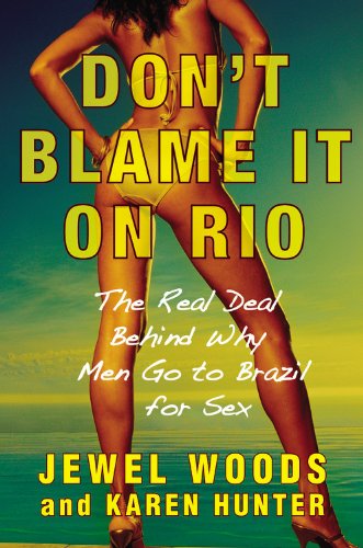 Imagen de archivo de Don't Blame It on Rio: The Real Deal Behind Why Men Go to Brazil for Sex a la venta por SecondSale
