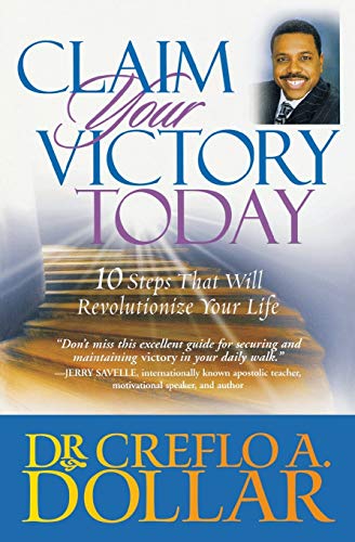 Claim Your Victory Today: 10 Steps That Will Revolutionize Your Life (9780446178174) by Dollar, Dr. Creflo A.