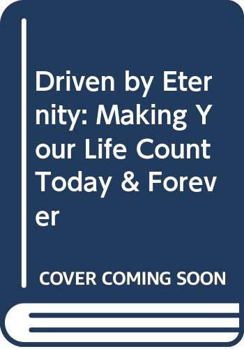 9780446178259: Driven by Eternity: Making Your Life Count Today & Forever