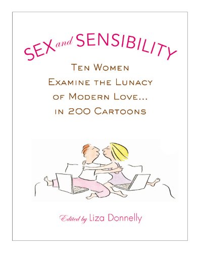 Imagen de archivo de Sex and Sensibility: Ten Women Examine the Lunacy of Modern Love. in 200 Cartoons a la venta por Thomas F. Pesce'