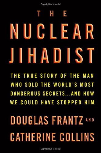 9780446199575: The Nuclear Jihadist: The True Story of the Man Who Sold the World's Most Dangerous Secrets...and How We Could Have Stopped Him