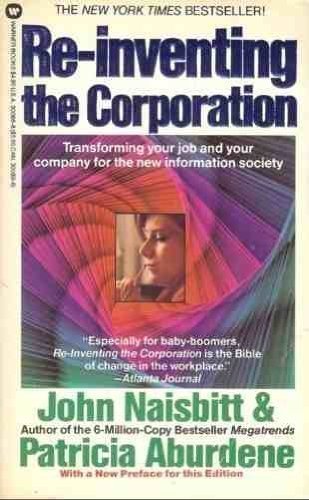 9780446300889: Re-Inventing the Corporation: Transforming Your Job and Your Company for the New Information Society