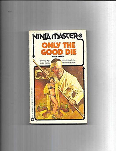 9780446302395: Only the Good Die (Ninja Master No. 8)