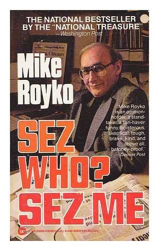 Sez Who? Sez Me (9780446308960) by Royko, Mike