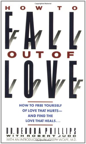 9780446314084: How to Fall out of Love: How to Free Yourself of Love That Hurts--and Find the Love That Heals...