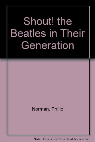 Stock image for Shout! the Beatles in Their Generation for sale by SecondSale