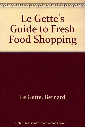 9780446324212: Le Gette's Guide to Fresh Food Shopping