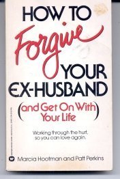 Stock image for How to Forgive Your Ex-Husband and Get on with Your Life for sale by ThriftBooks-Atlanta