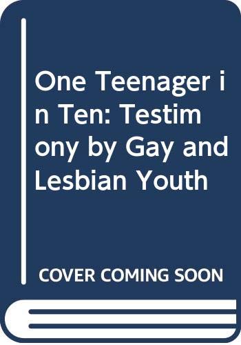 Stock image for One Teenager in Ten: Testimony by Gay and Lesbian Youth for sale by Irish Booksellers