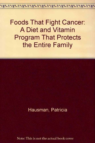 Stock image for Foods That Fight Cancer: A Diet and Vitamin That Protects the Entire Family for sale by Reliant Bookstore