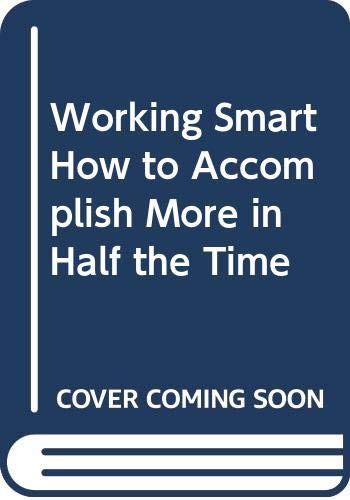 Imagen de archivo de Working Smart How to Accomplish More in Half the Time a la venta por SecondSale