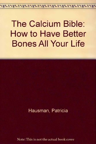 Beispielbild fr The Calcium Bible: How to Have Better Bones All Your Life zum Verkauf von Robinson Street Books, IOBA