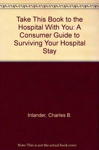9780446346108: Take This Book to the Hospital With You: A Consumer Guide to Surviving Your Hospital Stay