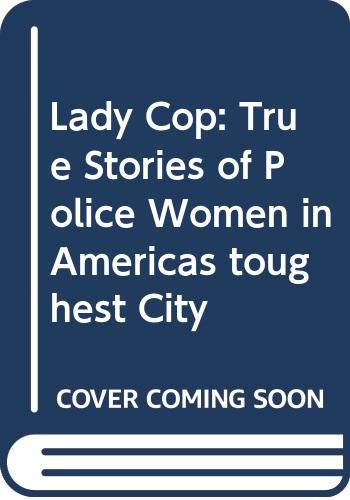 Stock image for Lady Cop : True Stories of Policewomen in America's Toughest City for sale by Better World Books