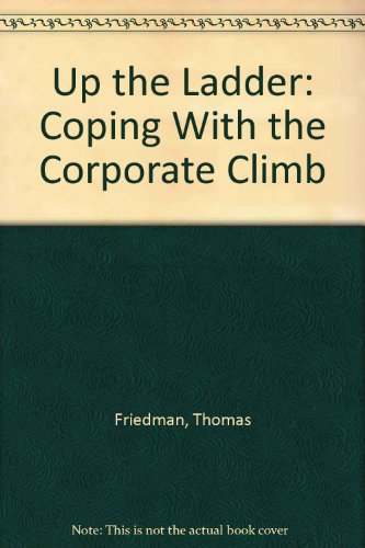 Up the Ladder: Coping With the Corporate Climb (9780446347037) by Friedman, Thomas