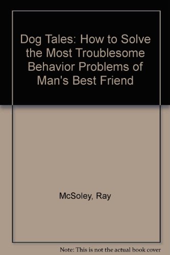 9780446355667: Dog Tales: How to Solve the Most Troublesome Behavior Problems of Man's Best Friend