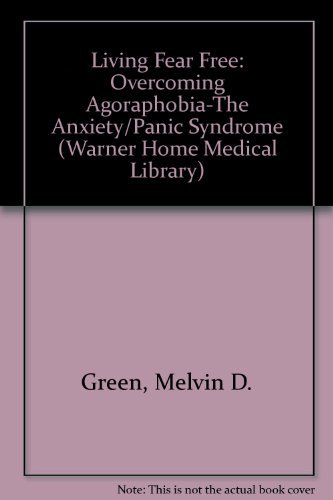 Beispielbild fr Living Fear Free: Overcoming Agoraphobia-The Anxiety/Panic Syndrome (Warner Home Medical Library) zum Verkauf von Jenson Books Inc