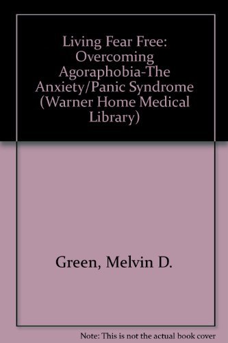 9780446357562: Living Fear Free: Overcoming Agoraphobia-The Anxiety/Panic Syndrome (Warner Home Medical Library)