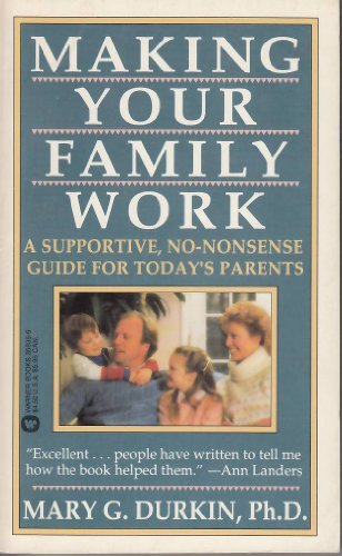 Making Your Family Work: A Supportive, No-Nonsense Guide for Today's Parents (9780446358354) by Durkin, Mary G.