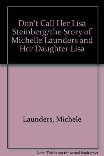 Stock image for Dont Call Her Lisa Steinberg/the Story of Michelle Launders and Her Daughter Lisa for sale by Zoom Books Company