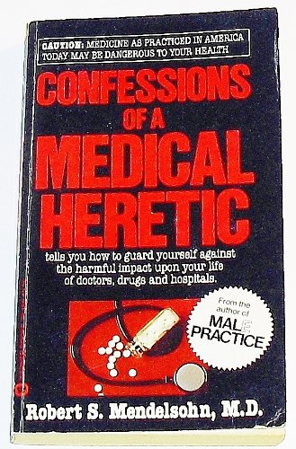 9780446361583: Confessions of a Medical Heretic [Taschenbuch] by Robert S. Mendelsohn