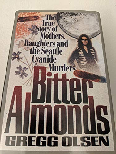 Beispielbild fr Bitter Almonds : The True Story of Mothers, Daughters and the Seattle Cyanide Murders zum Verkauf von Better World Books