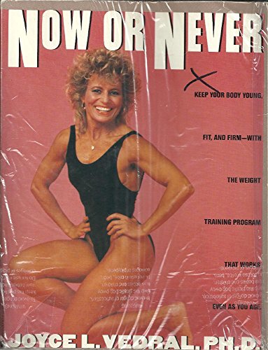 Beispielbild fr Now or Never: Keep Your Body Young, Fit and Firm with the Weight Training Program That Works Even as You Age zum Verkauf von Wonder Book