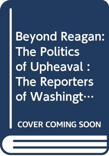 Stock image for Beyond Reagan: The Politics of Upheaval : The Reporters of Washington Week in Review for sale by Wonder Book