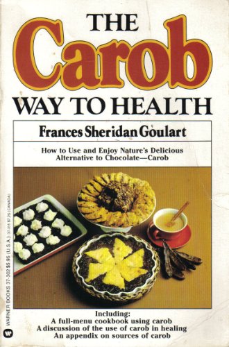 9780446373029: The Carob Way to Health: All-Natural Recipes for Cooking With Nature's Healthful Chocolate Alternative
