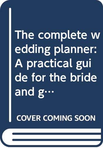 Beispielbild fr The Complete Wedding Planner : A Practical Guide for the Bride and Groom zum Verkauf von Better World Books