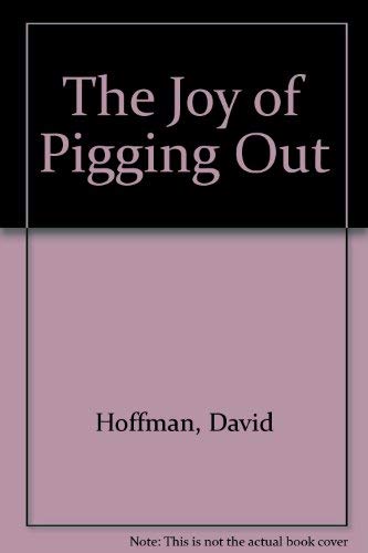Beispielbild fr The Joy of Pigging Out zum Verkauf von Better World Books