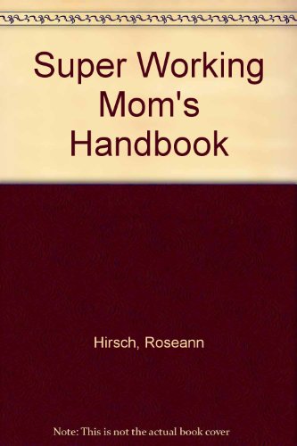 Super Working Mom's Handbook (9780446380737) by Hirsch, Roseann