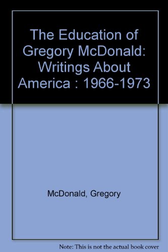 The Education of Gregory McDonald: Writings About America 1966-1973