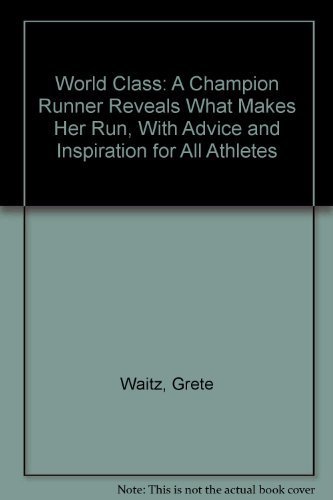 Beispielbild fr World Class: A Champion Runner Reveals What Makes Her Run, With Advice and Inspiration for All Athletes zum Verkauf von POQUETTE'S BOOKS